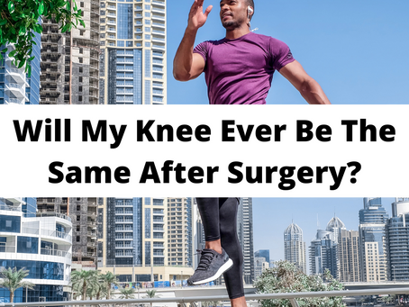 Will my knee ever be the same after surgery?.